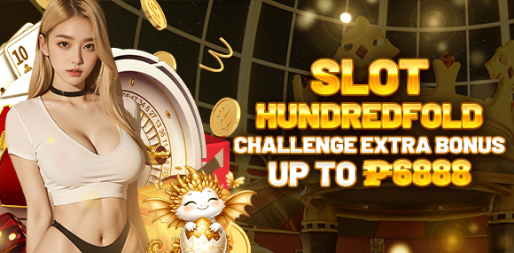 Slot hundredfold challenge extra bonus up to P6.888! 